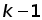 k-1