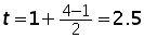 t = 1 + ((4 - 1) over 2) = 2.5