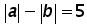 (absolute value of a) minus (absolute value of b) equals 5