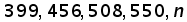 399 comma 456 comma 508 comma 550 comma n