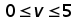 0 less than or equal to v less than or equal to 5