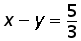 x minus y = (5 over 3)