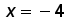 x = negative 4