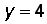y = 4