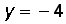 y = negative 4