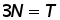 3 times N = T