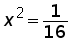 x^2 = 1 over 16