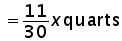 = (11 over 30) times x quarts