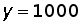 y = 1000