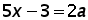 (5 times x) minus 3 = 2 times a