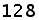 128