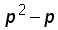 (p^2) minus p