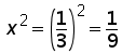 x^2 = (1 over 3)^2 = 1 over 9