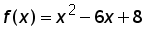 (f times x) equals x^2 minus (6 times x) plus 8