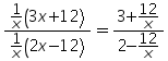 ((1 over x) times ((3 times x) plus 12) over (1 over x) times ((2 times x) minus 12)) = (3 plus (12 over x)) over (2 minus (12 over x)))