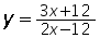 y = ((3 times x) plus 12) over ((2 times x) minus 12)