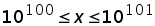 x is greater or equal to 10^100 and less than or equal to 10^101