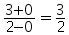 (3 plus 0) over (2 minus 0) = (3 over 2)