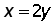 x = 2 times y