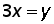 3 times x = y