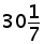 30 and (1 over 7)