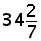 34 and (2 over 7)