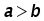 a greater than b