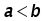 a less than b