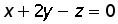 x + (2 times y ) minus z = 0