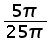 (5 times pi) over (25 times pi)