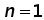 n = 1