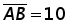 line A B = 10