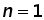 n = 1