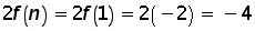 2 times function f of n = 2 times function f of 1 = 2 times negative 2 = negative 4