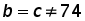 b equals c does not equal 74