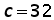 c equals 32
