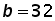 b equals 32