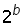 2^b