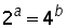 2^a = 4^b