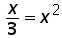 x over 3 = x^2