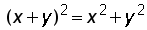 (x + y)^2 = (x^2) + (y^2)