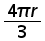 (4 times pi times r) over 3