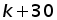 k + 30
