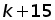 k + 15
