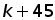 k + 45