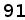 91