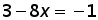 3 minus (8 times x) = negative 1