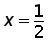 x = 1 over 2