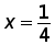 x = 1 over 4