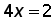 4 times x = 2